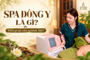 Spa đông y là gì? Điều gì tạo nên sự khác biệt?
